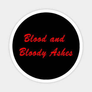 Blood and Bloody Ashes Magnet